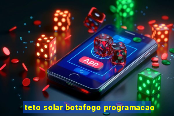 teto solar botafogo programacao